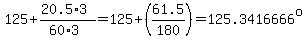 125+(20.5*3)/(60*3)=125+(61.5/180)=125.3416666^o