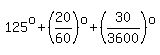 125^o+(20/60)^o+(30/3600)^o