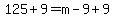 125+%2B9+=+m-9%2B9