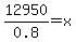 12950/0.8 = x