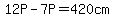 12P+-+7P++=+420+cm+