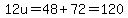 12u+=+48+%2B+72+=+120