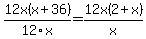 12x%28x%2B36%29%2F12x+=+12x%282%2Bx%29%2Fx