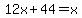 12x%2B44=x