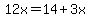 12x=14%2B3x