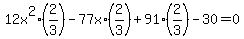 12x%5E2%2A%282%2F3%29+-+77x%2A%282%2F3%29+%2B+91%2A%282%2F3%29+-+30+=+0