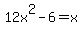 12x%5E2+-+6+=+x