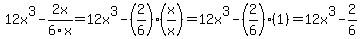 12x%5E3+-+2x+%2F+6x=12x%5E3-%282%2F6%29%28x%2Fx%29=12x%5E3-%282%2F6%29%281%29=12x%5E3-2%2F6