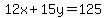 12x+%2B+15y+=+125
