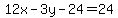 12x+-+3y+-+24+=+24