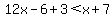 12x+-+6+%2B+3+%3C+x+%2B+7