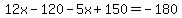 12x-120-5x%2B150=-180
