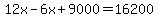 12x-6x+9000=16200