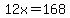 12x=168