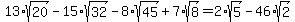 13%2Asqrt%2820%29-15%2Asqrt%2832%29-8%2Asqrt%2845%29%2B7%2Asqrt%288%29=2%2Asqrt%285%29-46%2Asqrt%282%29