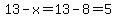 13-x=13-8=5