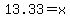 13.33+=+x