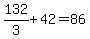 132%2F3%2B42=86
