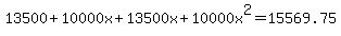 13500 + 10000x + 13500x + 10000x^2 = 15569.75