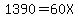 1390=60X