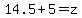 14.5+%2B+5+=+z