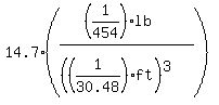 14.7*(((1/454)lb)/(((1/30.48)ft)^3))