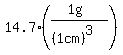 14.7*((1g)/((1cm)^3))