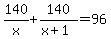 140%2Fx+%2B+140%2F%28x%2B1%29+=+96