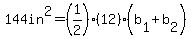 144in%5E2=%281%2F2%29%2812%29%28b%5B1%5D%2Bb%5B2%5D%29