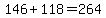 146+%2B+118+=+264