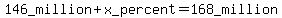 146+_million+%2B+x_percent+=++168_+million+