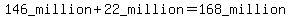 146_+million+%2B+22_+million+=++168_+million