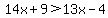 14x%2B9%3E13x-4