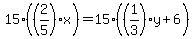 15%2A%28%282%2F5%29%2Ax%29=15%2A%28%281%2F3%29%2Ay%2B6%29