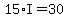 15*I=30