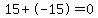 15+-15=0
