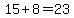 15%2B8=23