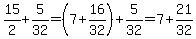 15%2F2%2B5%2F32=%287%2B16%2F32%29%2B5%2F32=7%2B21%2F32