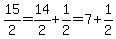 15%2F2=14%2F2%2B1%2F2=7%2B1%2F2