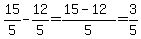 15%2F5+-+12%2F5+=+%2815+-+12%29%2F5+=+3%2F5