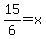 15%2F6+=+x