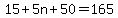 15 + 5n + 50 = 165