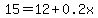15+=+12+%2B+0.2x