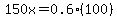 150x+=+0.6%28100%29