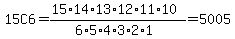 15C6=%2815%2A14%2A13%2A12%2A11%2A10%29%2F%286%2A5%2A4%2A3%2A2%2A1%29=5005