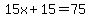 15x%2B15=75