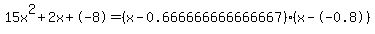 15x%5E2%2B2x%2B-8+=+%28x-0.666666666666667%29%2A%28x--0.8%29