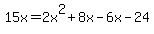 15x+=+2x%5E2+%2B+8x+-+6x+-+24