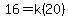 16=k(20)