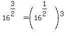 16^(3/2) = (16^(1/2))^3